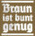 Braun ist bunt genug Herren Tshirt S