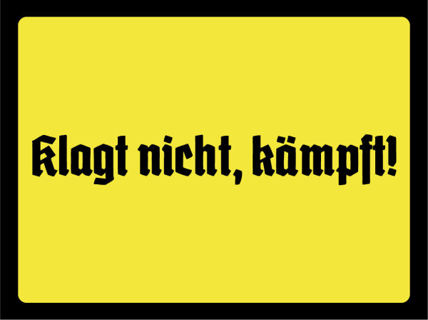 Blechschild - Klagt nicht, kämpft!