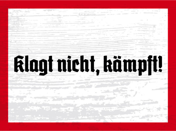 Blechschild - Klagt nicht, kämpft!